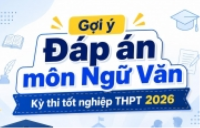 Gợi ý Đáp án môn Ngữ Văn kỳ thi tốt nghiệp THPT 2026